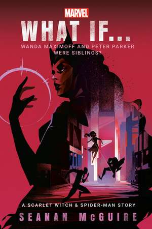 Marvel: What If . . . Wanda Maximoff and Peter Parker Were Siblings? (a Scarlet Witch & Spider-Man Story) de Seanan Mcguire