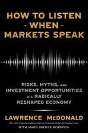 How to Listen When Markets Speak de Lawrence G McDonald