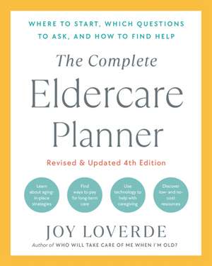 The Complete Eldercare Planner, Revised and Updated 4th Edition de Joy Loverde