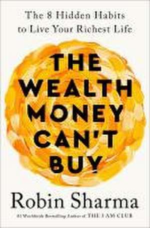 The Wealth Money Can't Buy de Robin Sharma