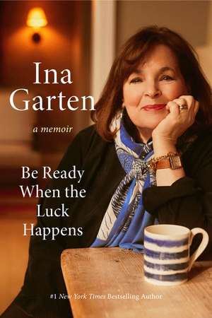 Be Ready When the Luck Happens de Ina Garten