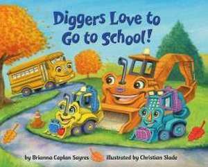 Diggers Love to Go to School! de Brianna Caplan Sayres