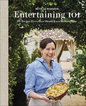 Entertaining 101: 101 Recipes Every Host Should Know How to Make de Author Beth Le Manach