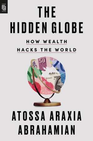 The Hidden Globe de Atossa Araxia Abrahamian