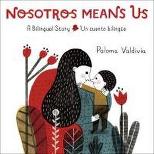 Nosotros Means Us de Paloma Valdivia