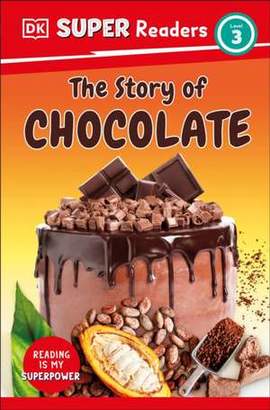 DK Super Readers Level 3 the Story of Chocolate de Dk