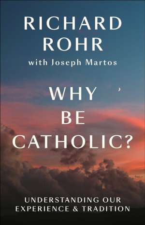 Why Be Catholic? de Richard Rohr