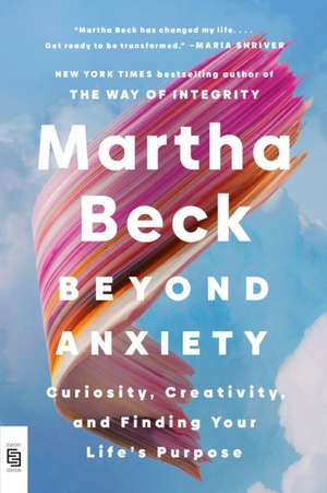 Beyond Anxiety de Martha Beck