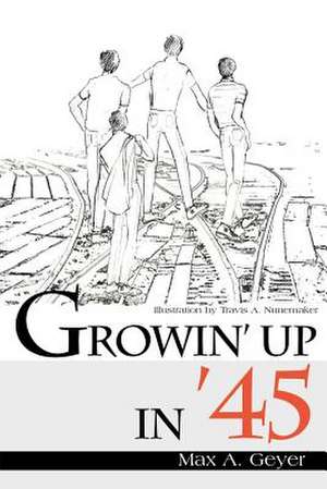 Growin' Up in '45 de Max A. Geyer