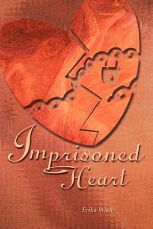 Imprisoned Heart de Erika Wade