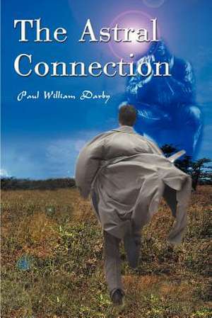 The Astral Connection de Paul William Darby