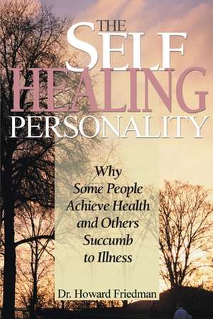 The Self-Healing Personality de Howard S. Friedman