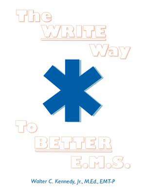 The Write Way to Better E.M.S. de Walter C. Jr. Kennedy