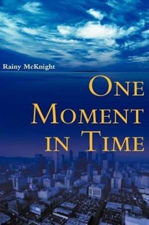 One Moment in Time de Rainy McKnight