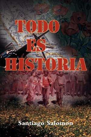 Todo Es Historia de Santiago Salomon