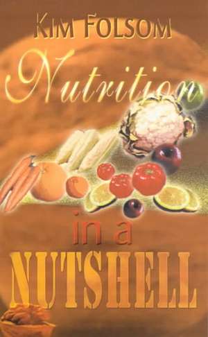 Nutrition in a Nutshell de Kim Folsom