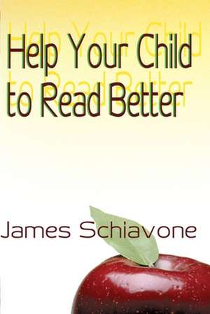 Help Your Child to Read Better de James Schiavone