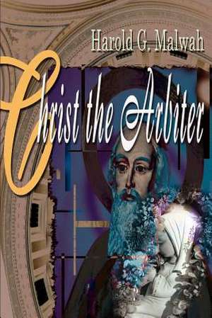 Christ the Arbiter de Harold G. Malwah