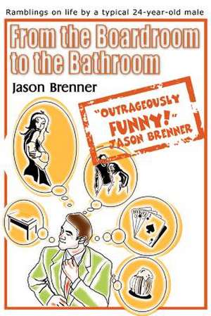 From the Boardroom to the Bathroom de Jason Brenner