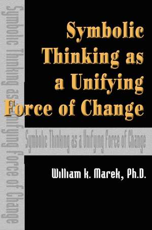 Symbolic Thinking as a Unifying Force of Change de William K. Marek