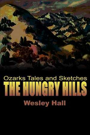 The Hungry Hills de Wesley W. Hall