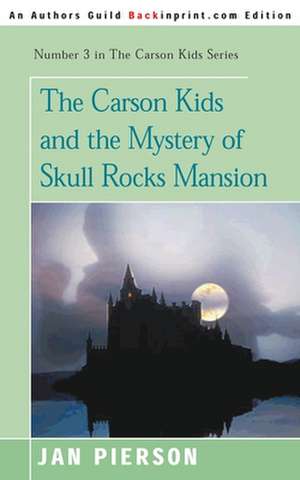 The Carson Kids and the Mystery of Skull Rocks Mansion de Jan Pierson