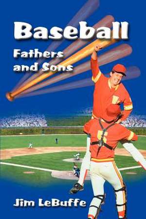 Baseball Fathers and Sons de Jim Lebuffe