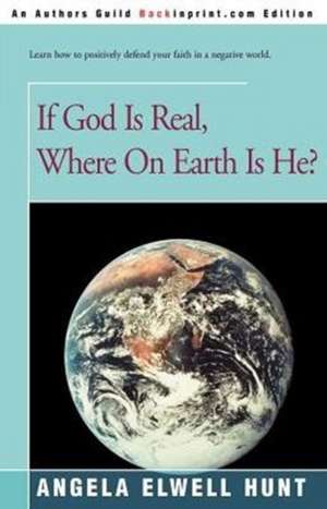 If God is Real, Where on Earth is He? de Angela Elwell Hunt