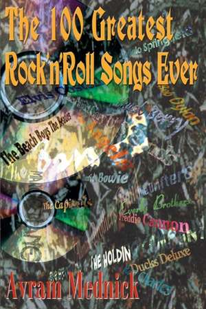 The 100 Greatest Rock 'n' Roll Songs Ever de Avram Mednick