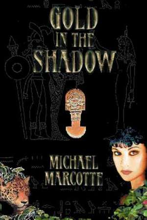 Gold in the Shadow de Michael Marcotte