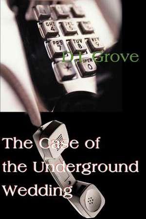 The Case of the Underground Wedding de D. I. Grove