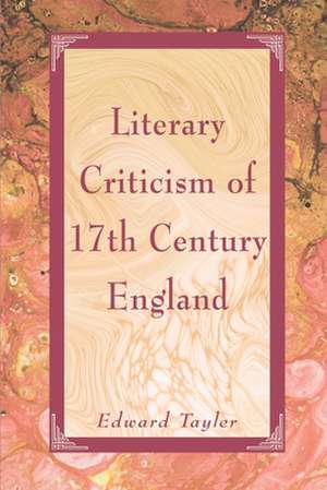 Literary Criticism of Seventeenth-Century England de Edward W. Tayler