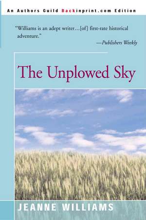 The Unplowed Sky de Jeanne Williams