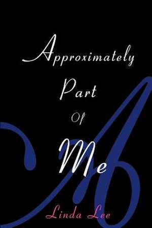 Approximately Part of Me de Linda Lee