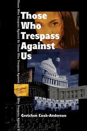 Those Who Trespass Against Us de Gretchen Cook-Anderson