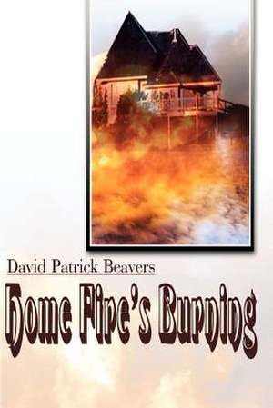 Home Fire's Burning de David Patrick Beavers