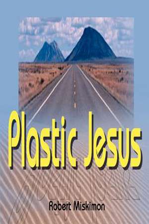 Plastic Jesus de Robert Miskimon