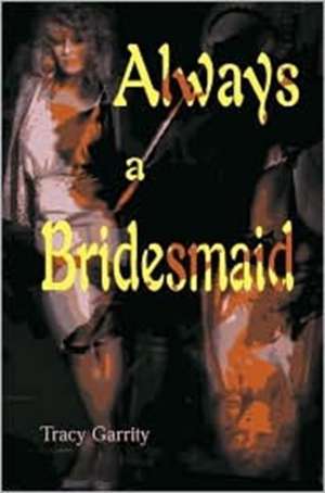 Always a Bridesmaid de Tracy Garrity