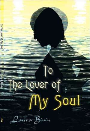 To the Lover of My Soul de Laura Bivin