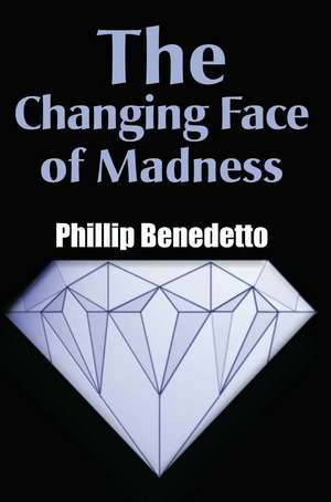 The Changing Face of Madness de Phillip Benedetto