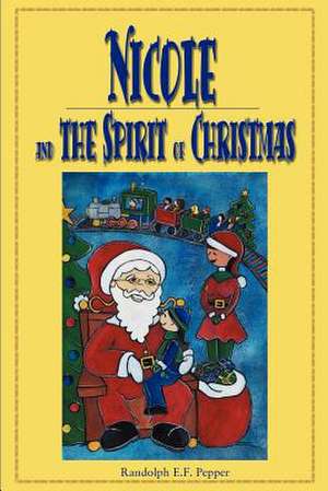 Nicole and the Spirit of Christmas de Randolph E. F. Pepper