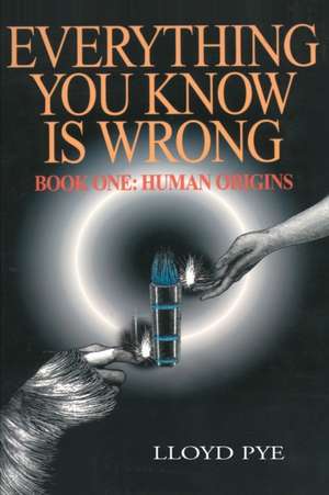 Everything You Know Is Wrong, Book 1 de Lloyd Pye