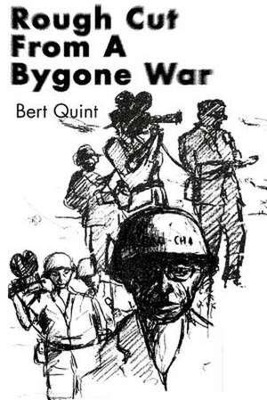 Rough Cut from a Bygone War de Bert Quint