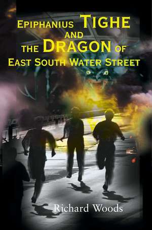 Epiphanius Tighe and the Dragon of East South Water Street de Richard Woods