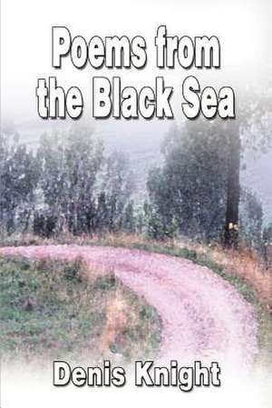 Poems from the Black Sea de Denis Knight