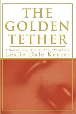 The Golden Tether de Leslie Dale Keyser