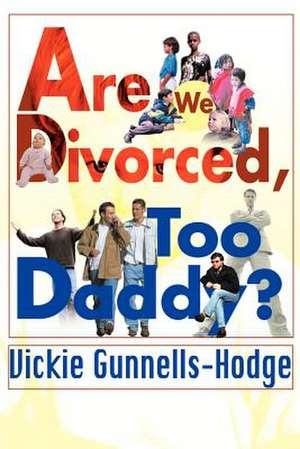 Are We Divorced, Too Daddy? de Vickie Gunnells-Hodge