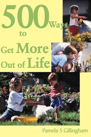 500 Ways to Get More Out of Life de Pamela Gillingham