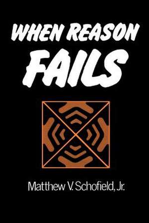 When Reason Fails de Matthew V. Schofield