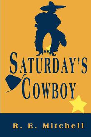 Saturday's Cowboy de R. E. Mitchell